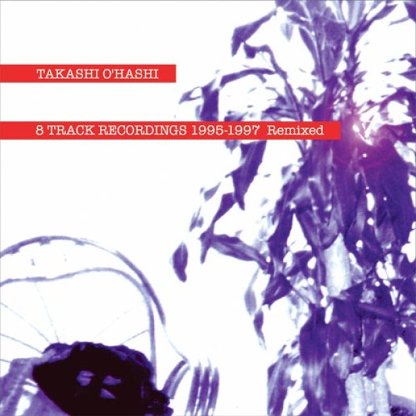 画像1: 8 TRACK RECORDINGS 1995-1997 Remixed｜TAKASHI O'HASHI (1)